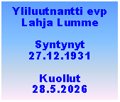 Tekstiruutu: Yliluutnantti evpLahja LummeSyntynyt27.12.1931Kuollut28.5.2026
