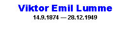 Text Box: Viktor Emil Lumme14.9.1874 � 28.12.1949